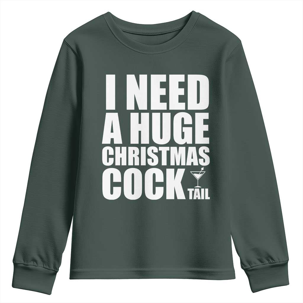I Need a Huge Christmas COCKtail Youth Sweatshirt Funny Adult Humor Inappropriate Drinking Gift TS10 Dark Forest Green Print Your Wear