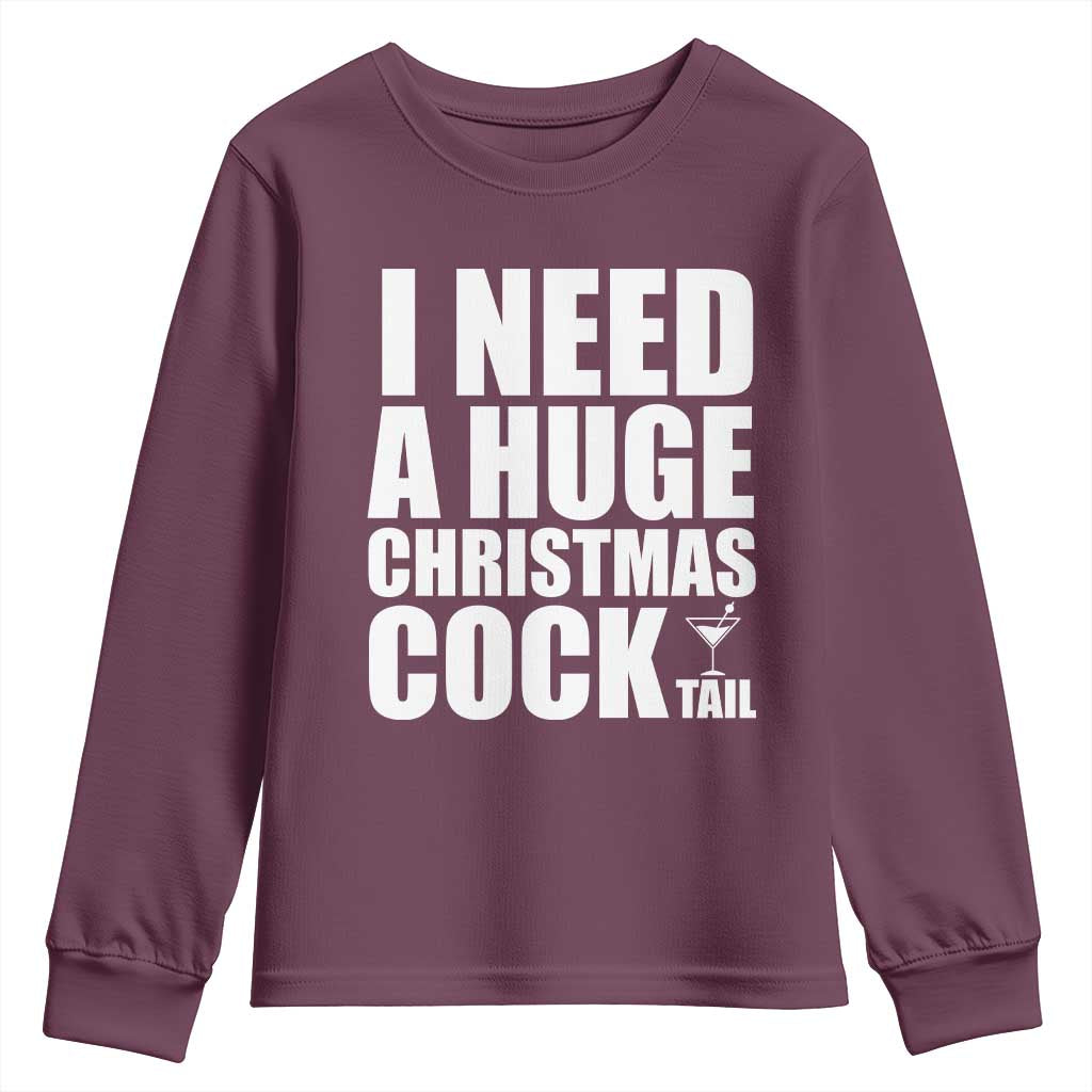 I Need a Huge Christmas COCKtail Youth Sweatshirt Funny Adult Humor Inappropriate Drinking Gift TS10 Maroon Print Your Wear