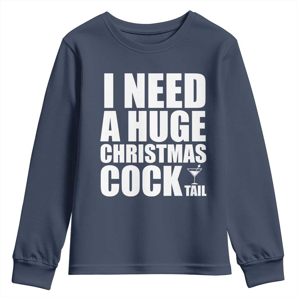 I Need a Huge Christmas COCKtail Youth Sweatshirt Funny Adult Humor Inappropriate Drinking Gift TS10 Navy Print Your Wear