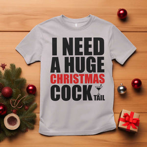 Funny Inappropriate Christmas T Shirt I Need a Huge Christmas COCKtail Adult Humor Drinking Gift TS10 Ice Gray Print Your Wear