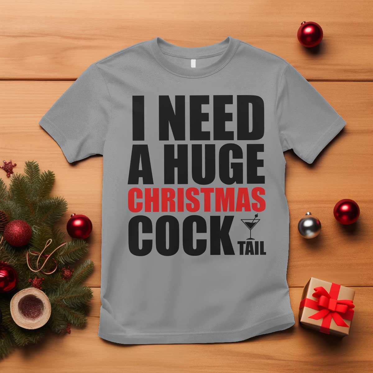 Funny Inappropriate Christmas T Shirt I Need a Huge Christmas COCKtail Adult Humor Drinking Gift TS10 Sport Gray Print Your Wear