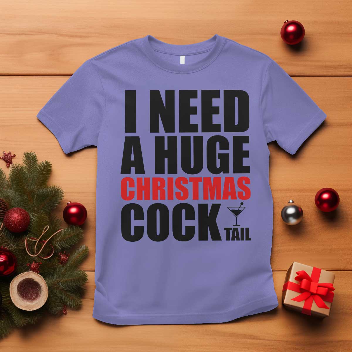 Funny Inappropriate Christmas T Shirt I Need a Huge Christmas COCKtail Adult Humor Drinking Gift TS10 Violet Print Your Wear
