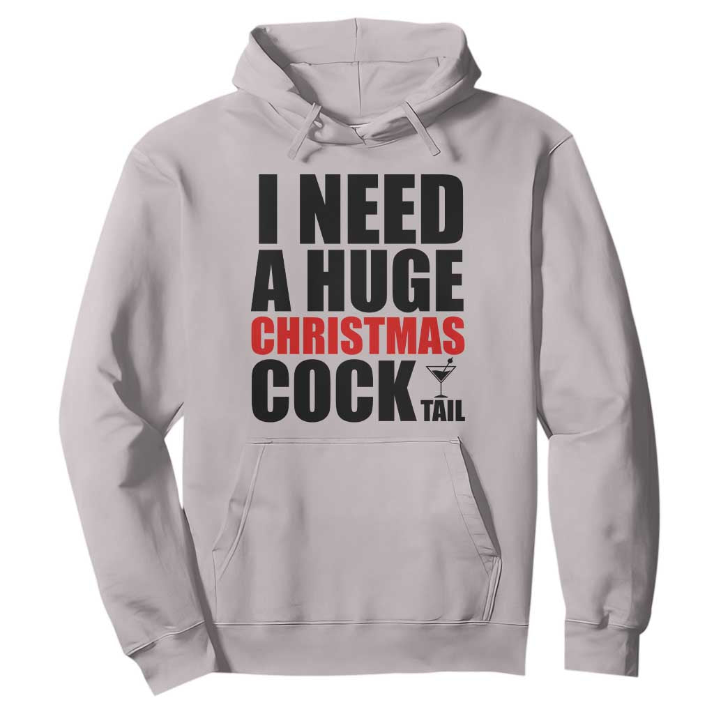 Funny Inappropriate Christmas Hoodie I Need a Huge Christmas COCKtail Adult Humor Drinking Gift TS10 Ice Gray Print Your Wear