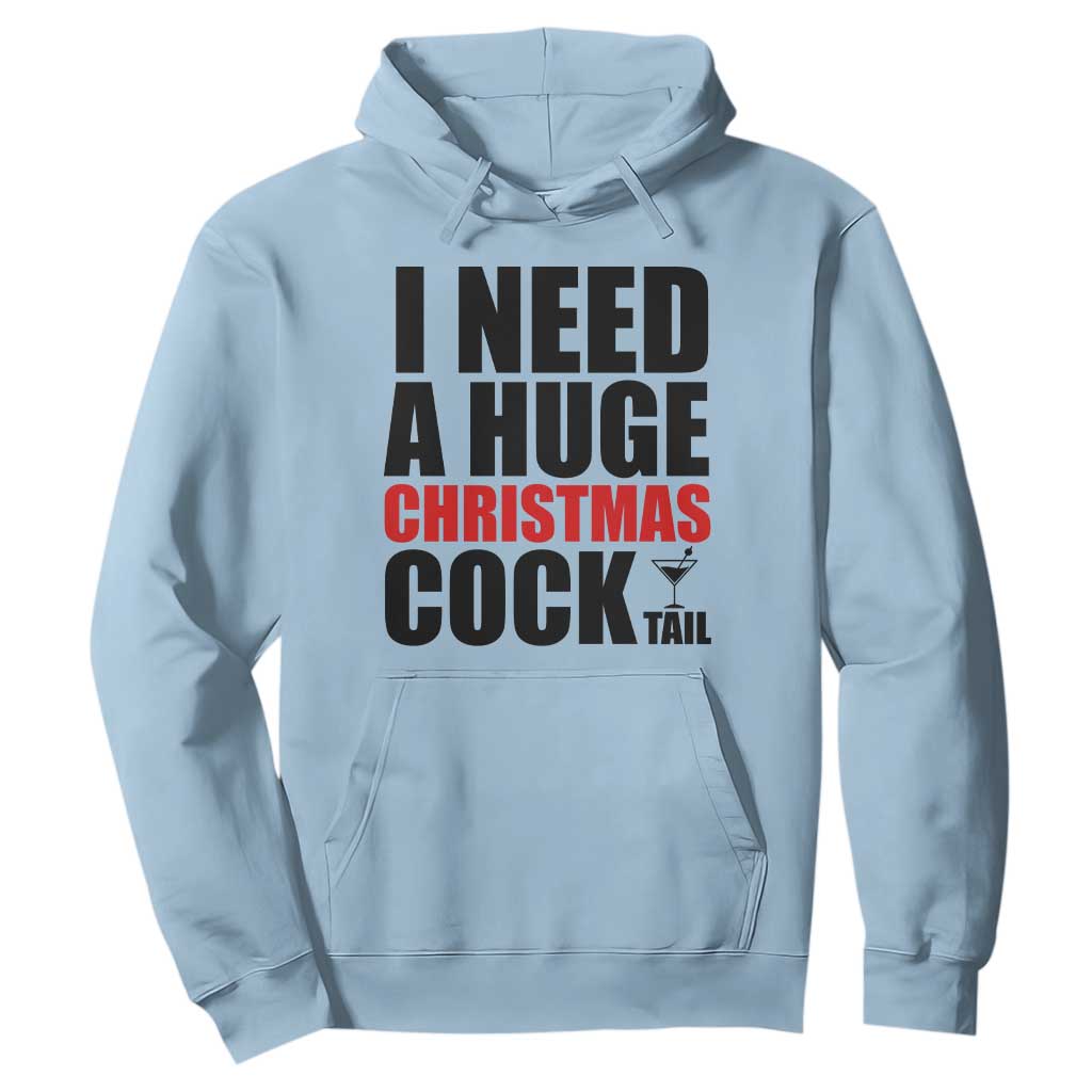 Funny Inappropriate Christmas Hoodie I Need a Huge Christmas COCKtail Adult Humor Drinking Gift TS10 Light Blue Print Your Wear