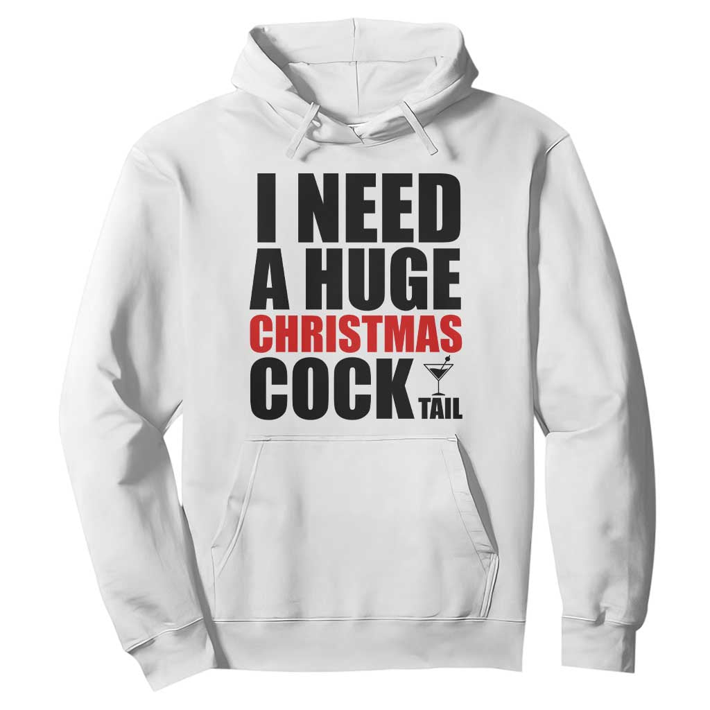 Funny Inappropriate Christmas Hoodie I Need a Huge Christmas COCKtail Adult Humor Drinking Gift TS10 White Print Your Wear