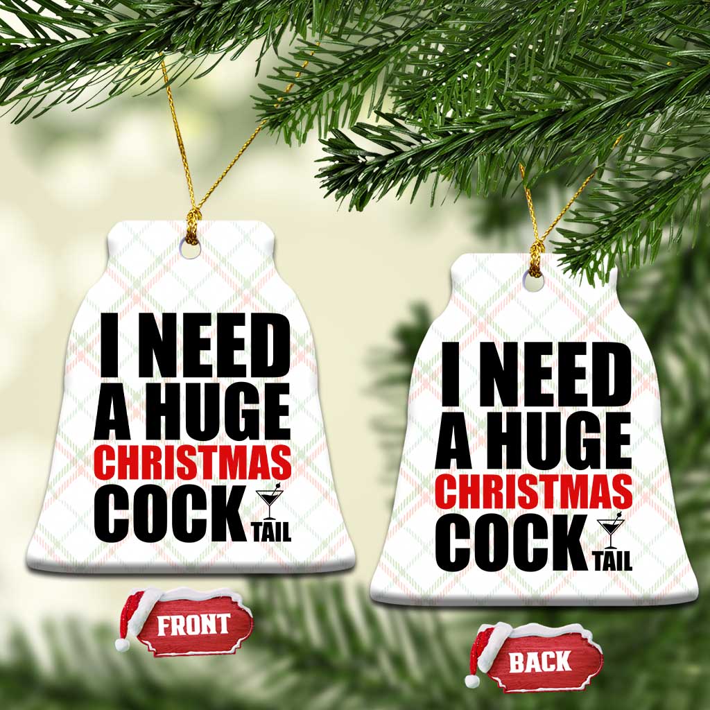 Funny Inappropriate Christmas Ceramic Ornament I Need a Huge Christmas COCKtail Adult Humor Drinking Gift TS10 Print Your Wear