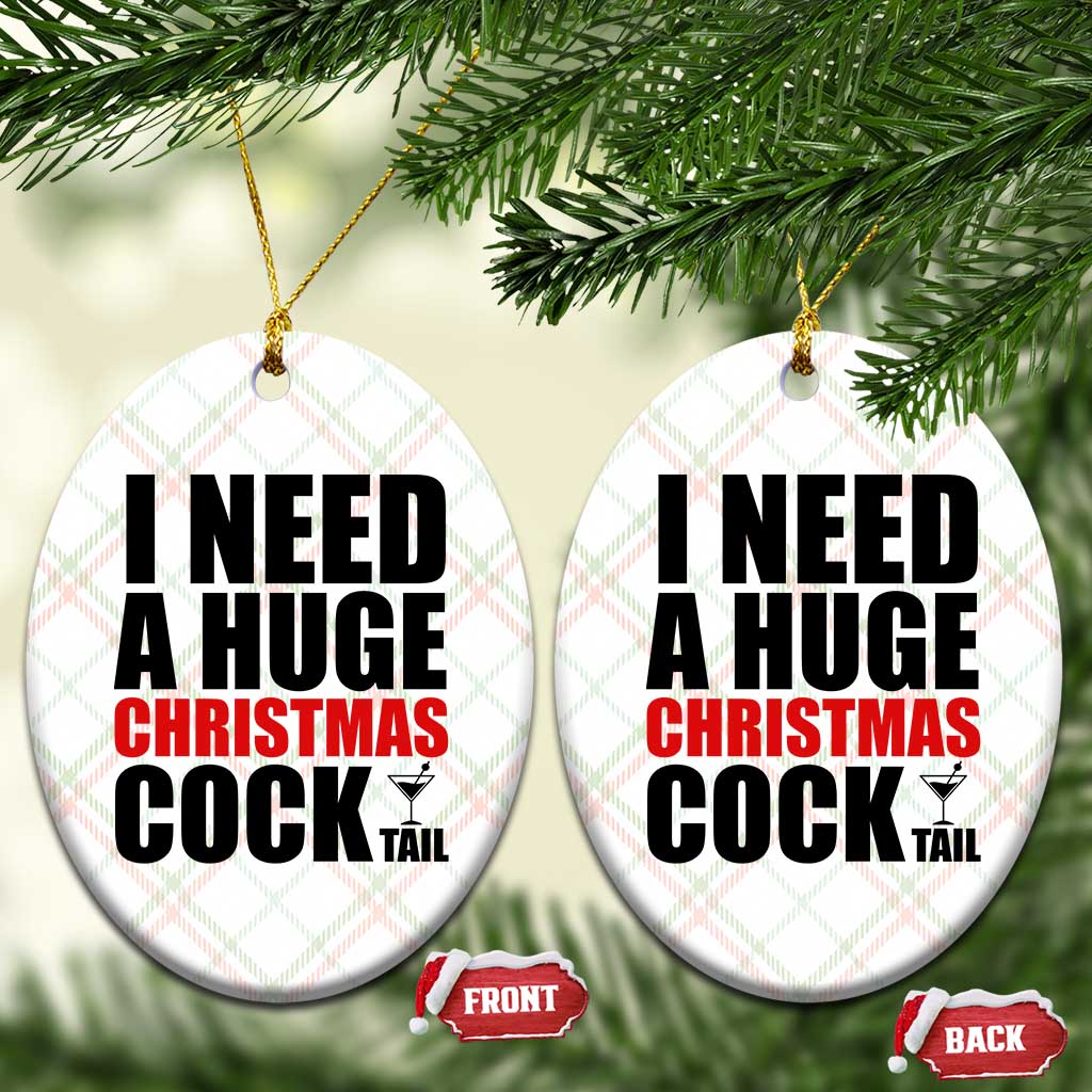 Funny Inappropriate Christmas Ceramic Ornament I Need a Huge Christmas COCKtail Adult Humor Drinking Gift TS10 Print Your Wear