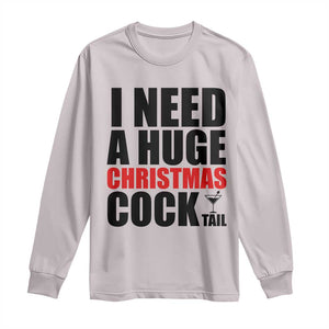 Funny Inappropriate Christmas Long Sleeve Shirt I Need a Huge Christmas COCKtail Adult Humor Drinking Gift TS10 Ice Gray Print Your Wear