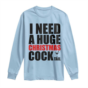 Funny Inappropriate Christmas Long Sleeve Shirt I Need a Huge Christmas COCKtail Adult Humor Drinking Gift TS10 Light Blue Print Your Wear