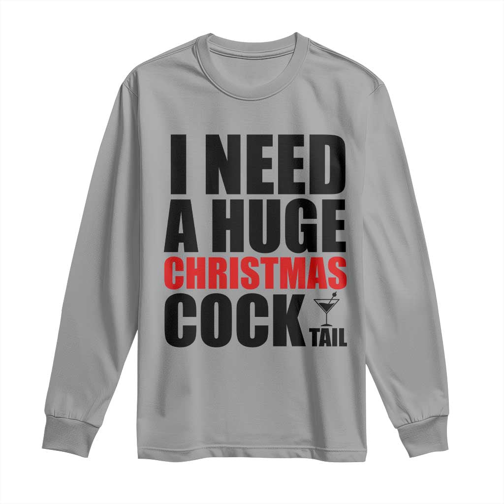 Funny Inappropriate Christmas Long Sleeve Shirt I Need a Huge Christmas COCKtail Adult Humor Drinking Gift TS10 Sport Gray Print Your Wear