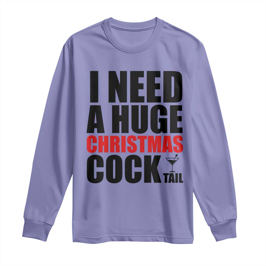 Funny Inappropriate Christmas Long Sleeve Shirt I Need a Huge Christmas COCKtail Adult Humor Drinking Gift TS10 Violet Print Your Wear