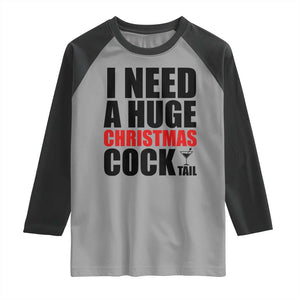 Funny Inappropriate Christmas Raglan Shirt I Need a Huge Christmas COCKtail Adult Humor Drinking Gift TS10 Sport Gray Black Print Your Wear