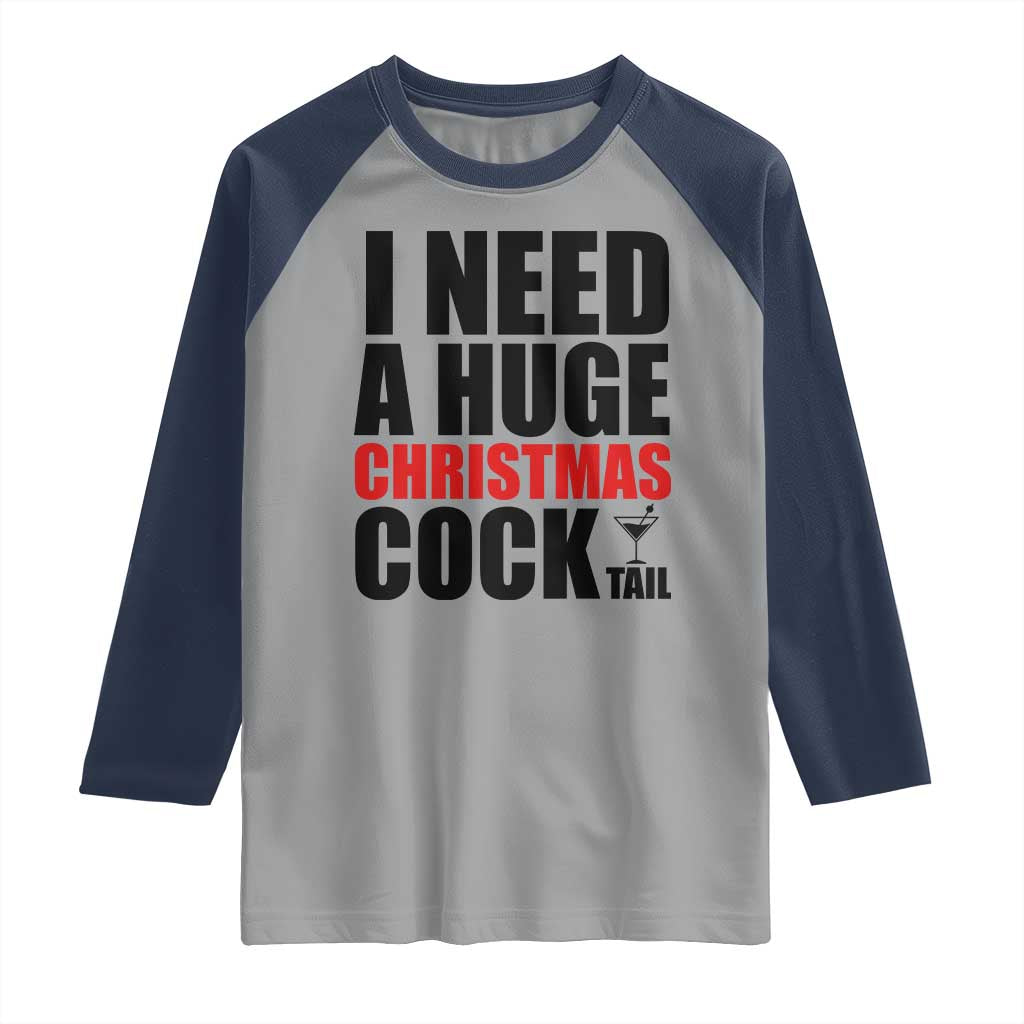 Funny Inappropriate Christmas Raglan Shirt I Need a Huge Christmas COCKtail Adult Humor Drinking Gift TS10 Sport Gray Navy Print Your Wear