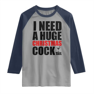 Funny Inappropriate Christmas Raglan Shirt I Need a Huge Christmas COCKtail Adult Humor Drinking Gift TS10 Sport Gray Navy Print Your Wear