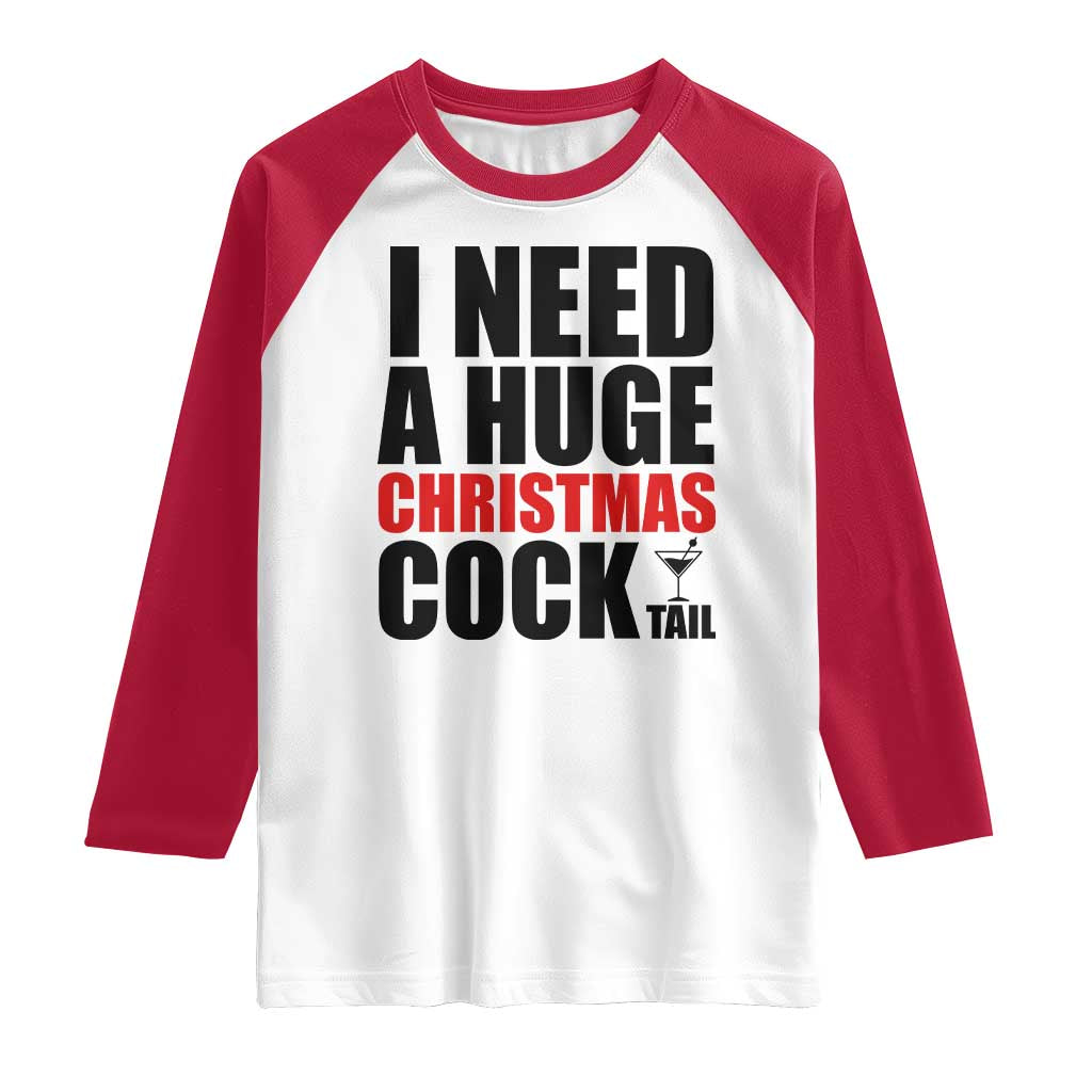 Funny Inappropriate Christmas Raglan Shirt I Need a Huge Christmas COCKtail Adult Humor Drinking Gift TS10 White Red Print Your Wear