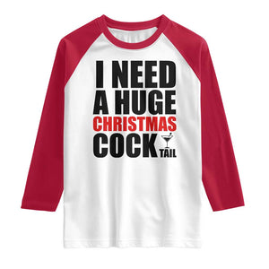 Funny Inappropriate Christmas Raglan Shirt I Need a Huge Christmas COCKtail Adult Humor Drinking Gift TS10 White Red Print Your Wear