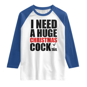 Funny Inappropriate Christmas Raglan Shirt I Need a Huge Christmas COCKtail Adult Humor Drinking Gift TS10 White Royal Print Your Wear