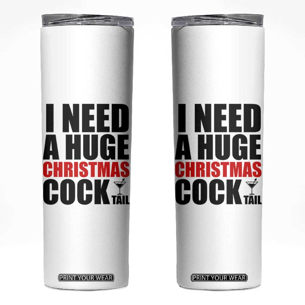 Funny Inappropriate Christmas Skinny Tumbler I Need a Huge Christmas COCKtail Adult Humor Drinking Gift TS10 White Print Your Wear