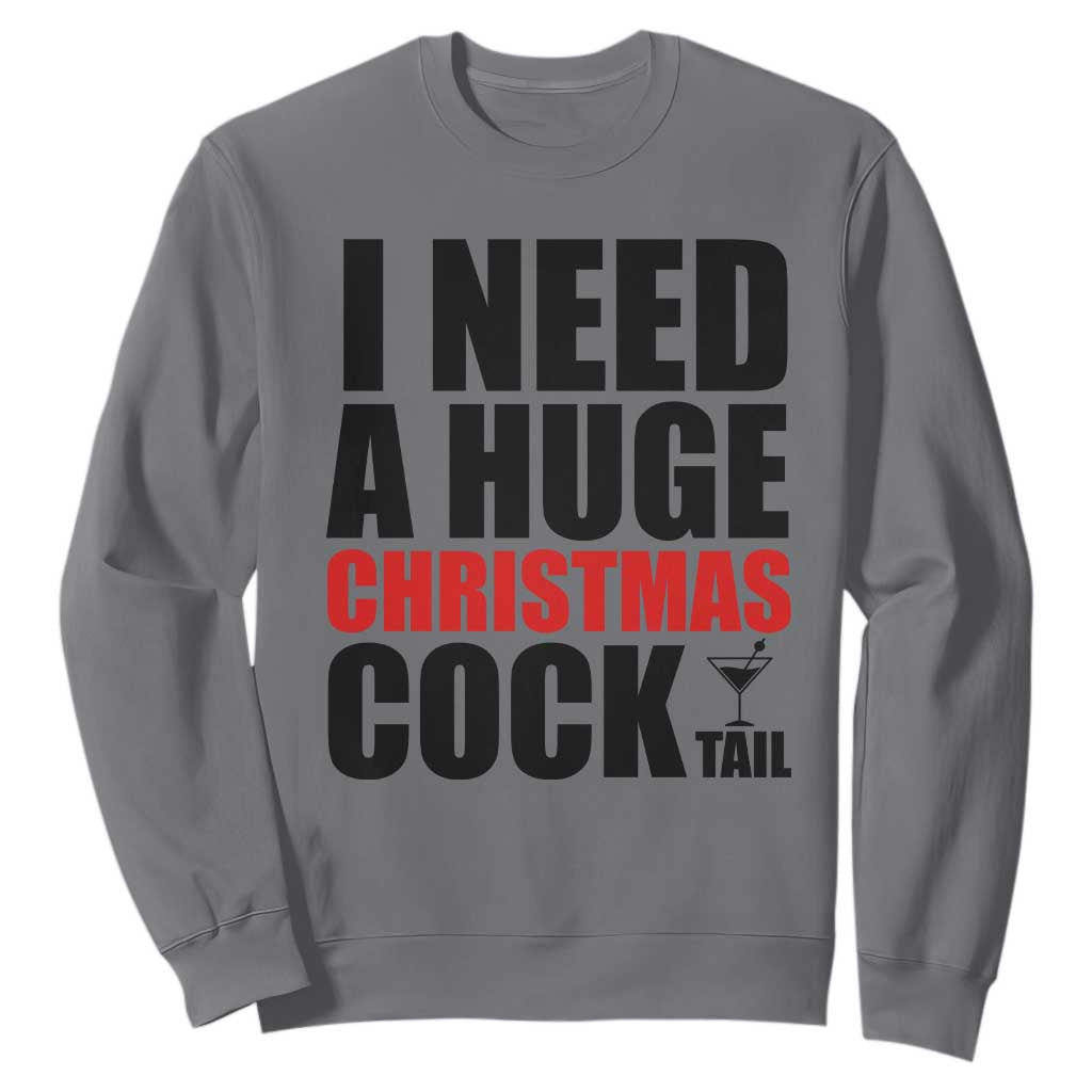 Funny Inappropriate Christmas Sweatshirt I Need a Huge Christmas COCKtail Adult Humor Drinking Gift TS10 Charcoal Print Your Wear