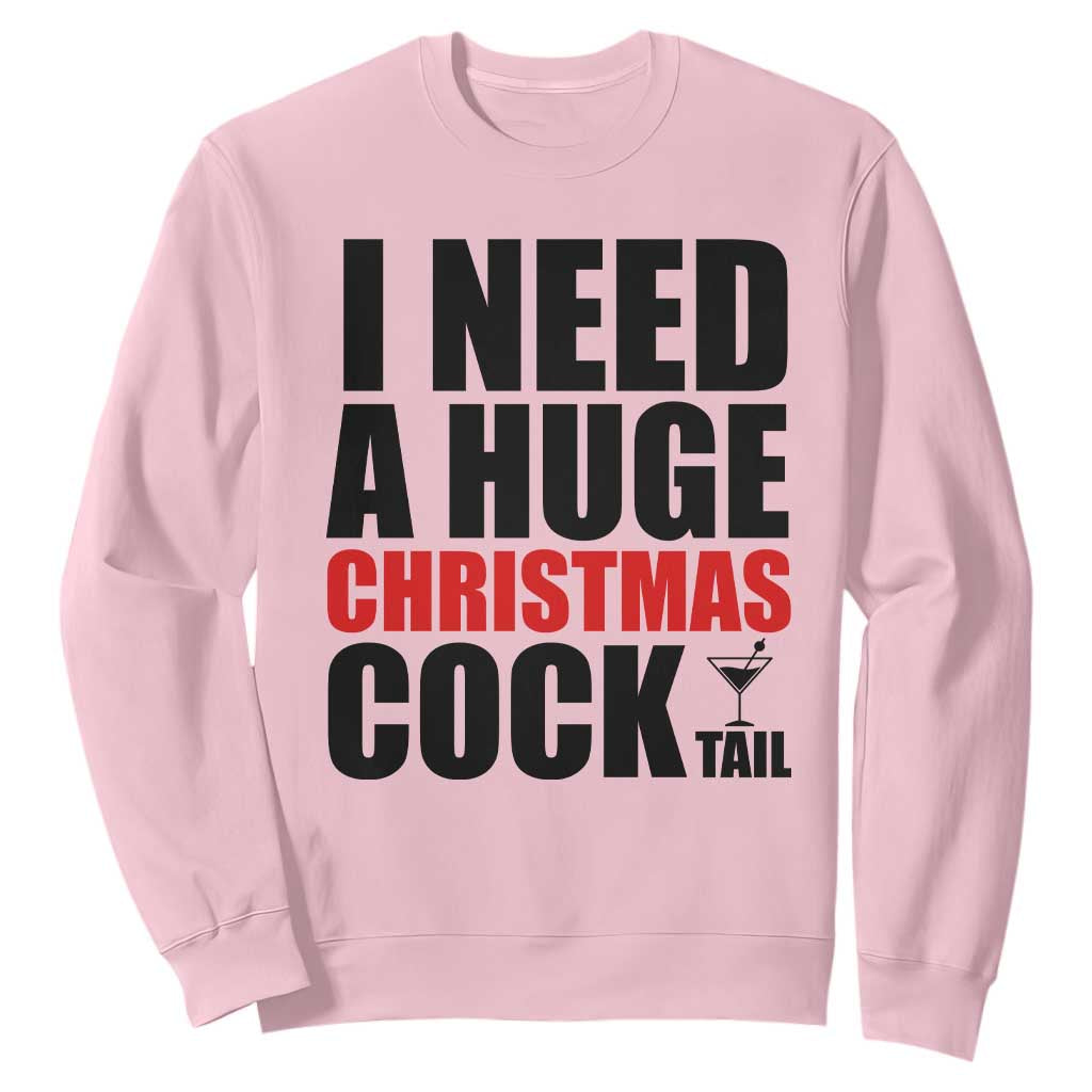 Funny Inappropriate Christmas Sweatshirt I Need a Huge Christmas COCKtail Adult Humor Drinking Gift TS10 Light Pink Print Your Wear