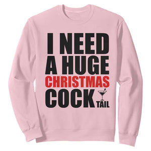 Funny Inappropriate Christmas Sweatshirt I Need a Huge Christmas COCKtail Adult Humor Drinking Gift TS10 Light Pink Print Your Wear