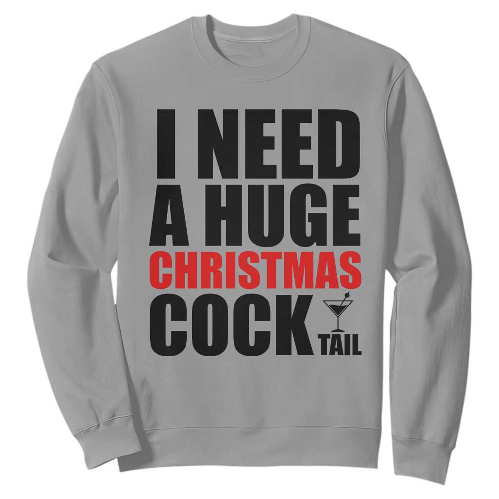 Funny Inappropriate Christmas Sweatshirt I Need a Huge Christmas COCKtail Adult Humor Drinking Gift TS10 Sport Gray Print Your Wear
