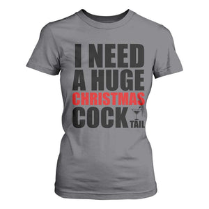 Funny Inappropriate Christmas T Shirt For Women I Need a Huge Christmas COCKtail Adult Humor Drinking Gift TS10 Charcoal Print Your Wear