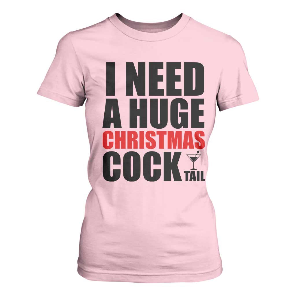 Funny Inappropriate Christmas T Shirt For Women I Need a Huge Christmas COCKtail Adult Humor Drinking Gift TS10 Light Pink Print Your Wear