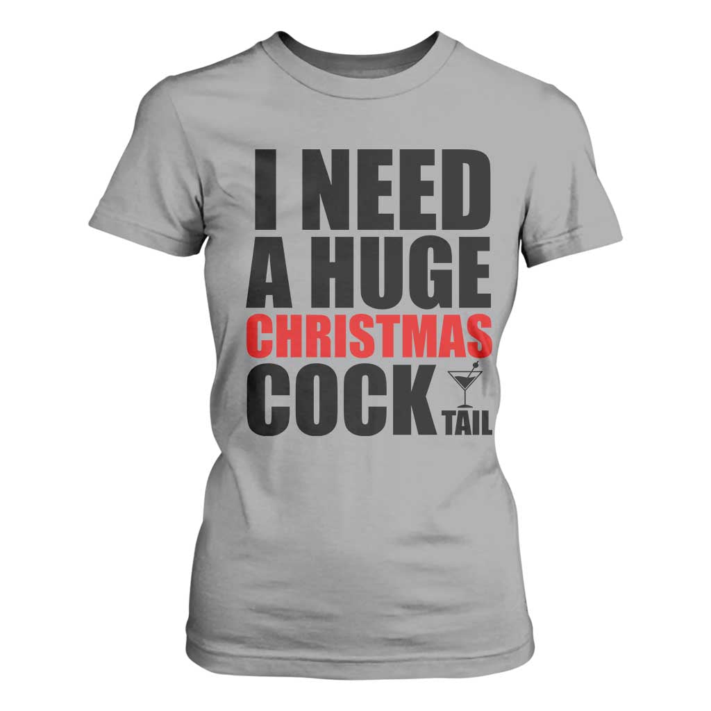 Funny Inappropriate Christmas T Shirt For Women I Need a Huge Christmas COCKtail Adult Humor Drinking Gift TS10 Sport Gray Print Your Wear