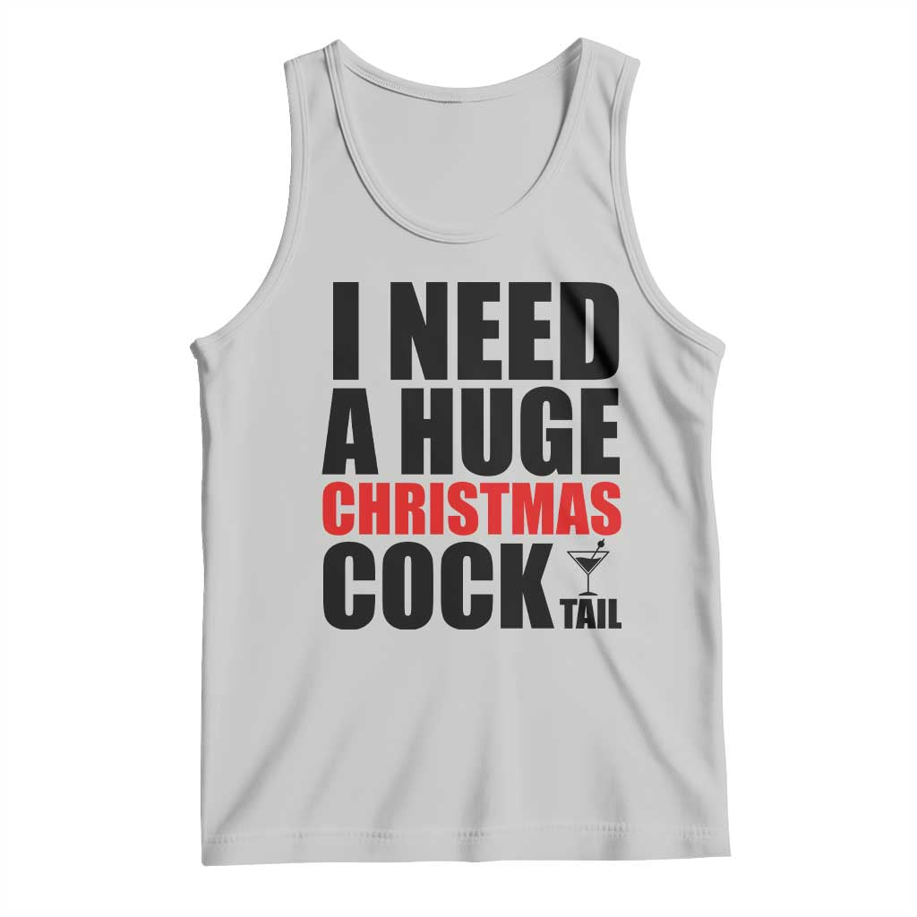 Funny Inappropriate Christmas Tank Top I Need a Huge Christmas COCKtail Adult Humor Drinking Gift TS10 Ash Print Your Wear