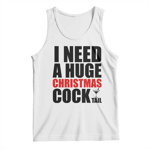Funny Inappropriate Christmas Tank Top I Need a Huge Christmas COCKtail Adult Humor Drinking Gift TS10 White Print Your Wear