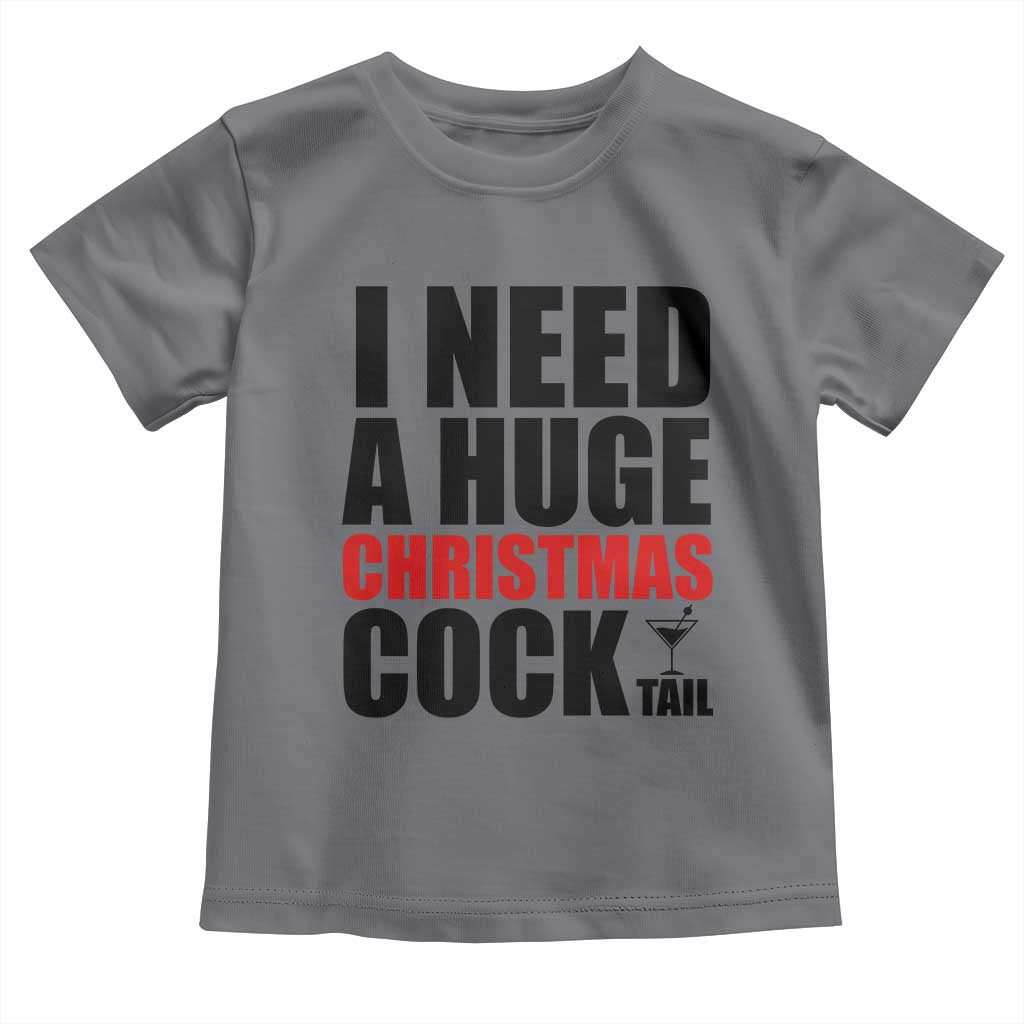 Funny Inappropriate Christmas Toddler T Shirt I Need a Huge Christmas COCKtail Adult Humor Drinking Gift TS10 Charcoal Print Your Wear