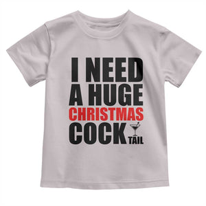 Funny Inappropriate Christmas Toddler T Shirt I Need a Huge Christmas COCKtail Adult Humor Drinking Gift TS10 Ice Gray Print Your Wear