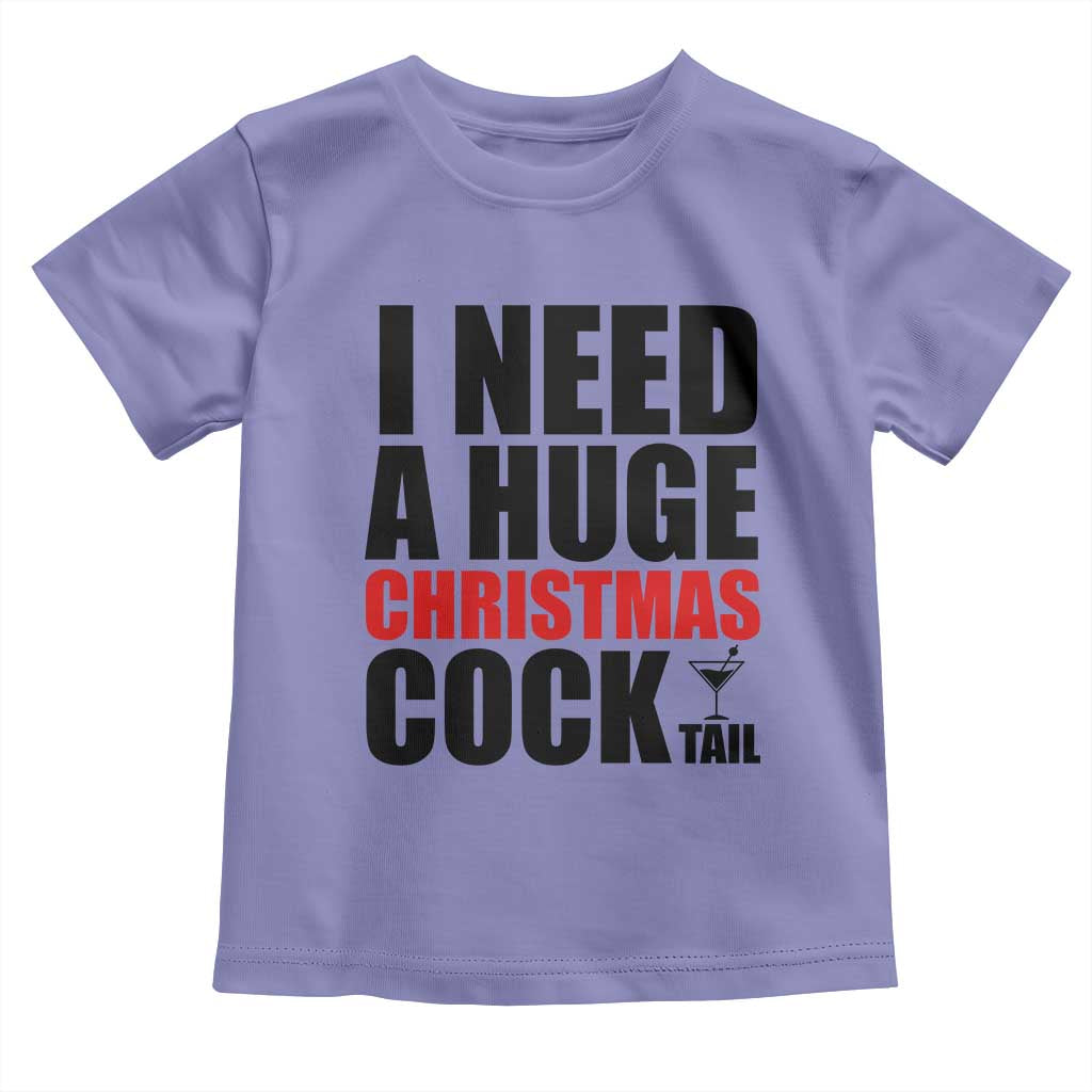 Funny Inappropriate Christmas Toddler T Shirt I Need a Huge Christmas COCKtail Adult Humor Drinking Gift TS10 Violet Print Your Wear