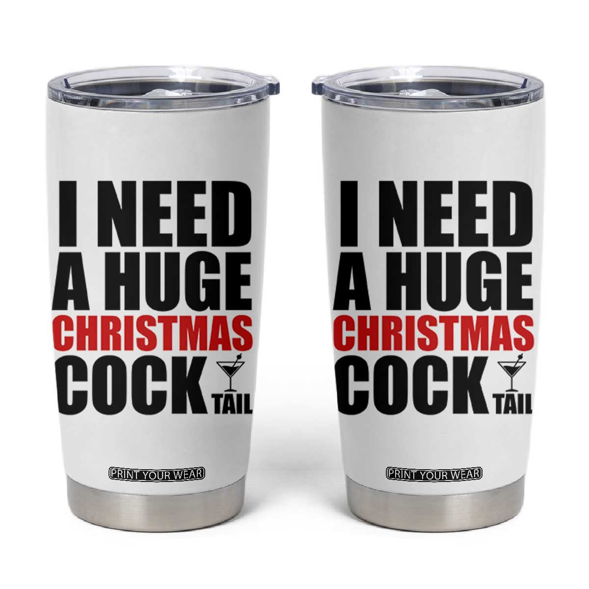 Funny Inappropriate Christmas Tumbler Cup I Need a Huge Christmas COCKtail Adult Humor Drinking Gift TS10 White Print Your Wear