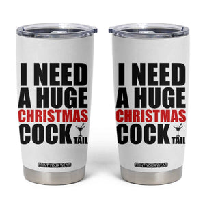 Funny Inappropriate Christmas Tumbler Cup I Need a Huge Christmas COCKtail Adult Humor Drinking Gift TS10 White Print Your Wear