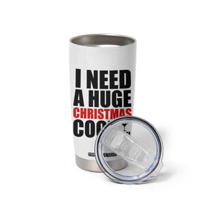 Funny Inappropriate Christmas Tumbler Cup I Need a Huge Christmas COCKtail Adult Humor Drinking Gift TS10 Print Your Wear