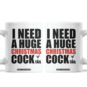 Funny Inappropriate Christmas Coffee Mug I Need a Huge Christmas COCKtail Adult Humor Drinking Gift TS10 White Print Your Wear