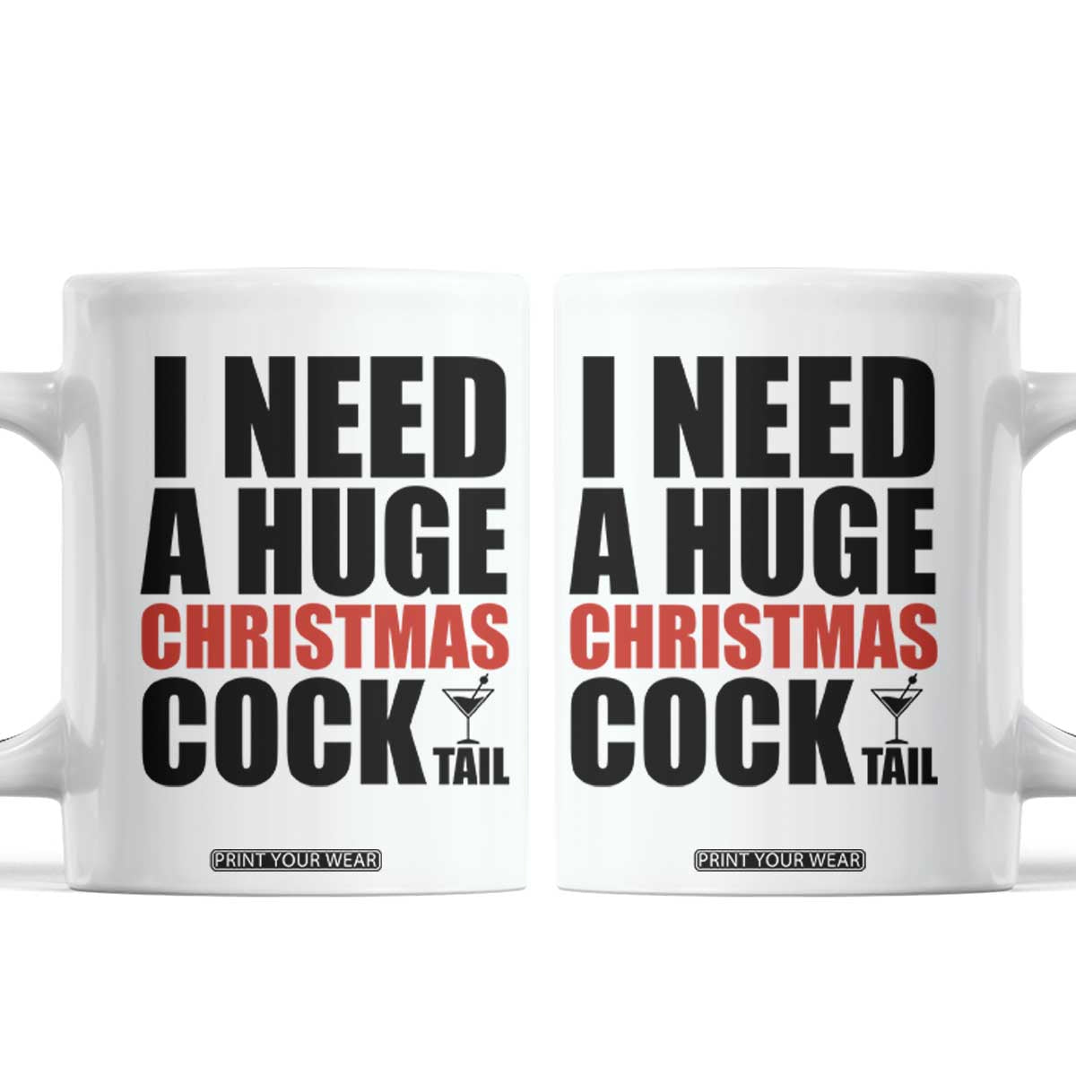 Funny Inappropriate Christmas Coffee Mug I Need a Huge Christmas COCKtail Adult Humor Drinking Gift TS10 White Print Your Wear