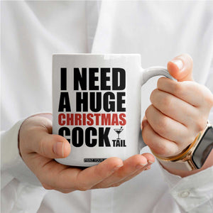 Funny Inappropriate Christmas Coffee Mug I Need a Huge Christmas COCKtail Adult Humor Drinking Gift TS10 Print Your Wear