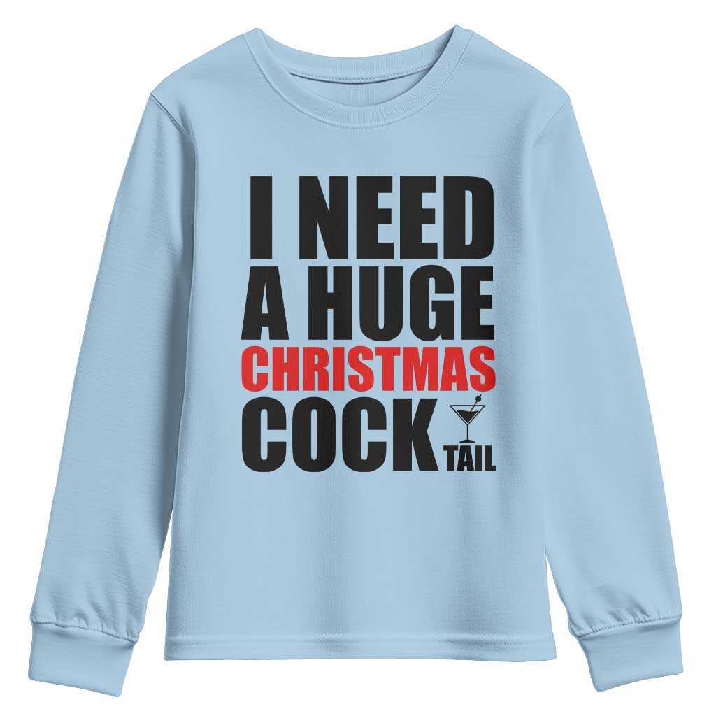 Funny Inappropriate Christmas Youth Sweatshirt I Need a Huge Christmas COCKtail Adult Humor Drinking Gift TS10 Light Blue Print Your Wear