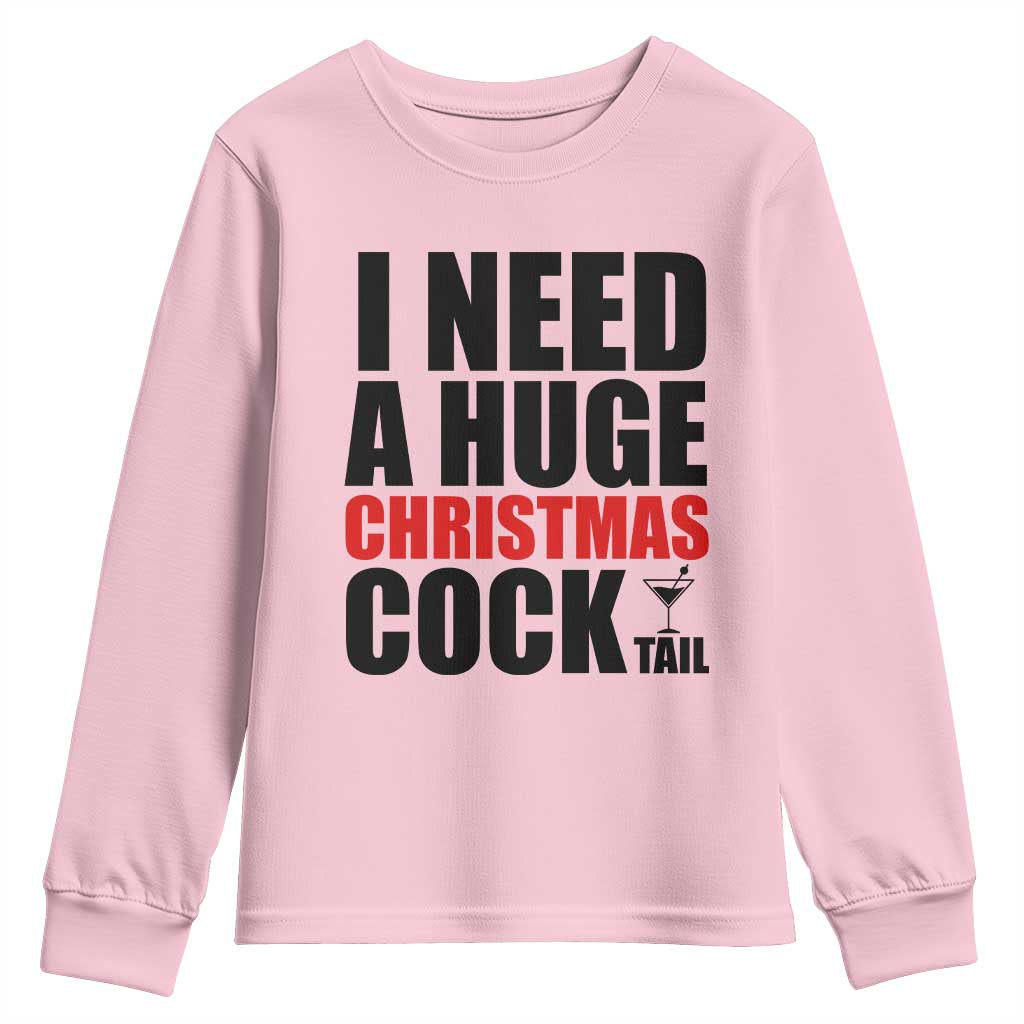 Funny Inappropriate Christmas Youth Sweatshirt I Need a Huge Christmas COCKtail Adult Humor Drinking Gift TS10 Light Pink Print Your Wear