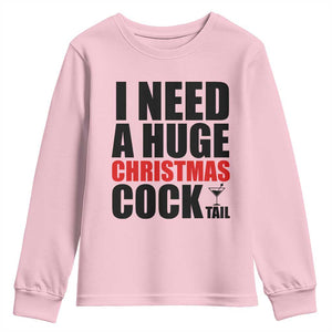 Funny Inappropriate Christmas Youth Sweatshirt I Need a Huge Christmas COCKtail Adult Humor Drinking Gift TS10 Light Pink Print Your Wear