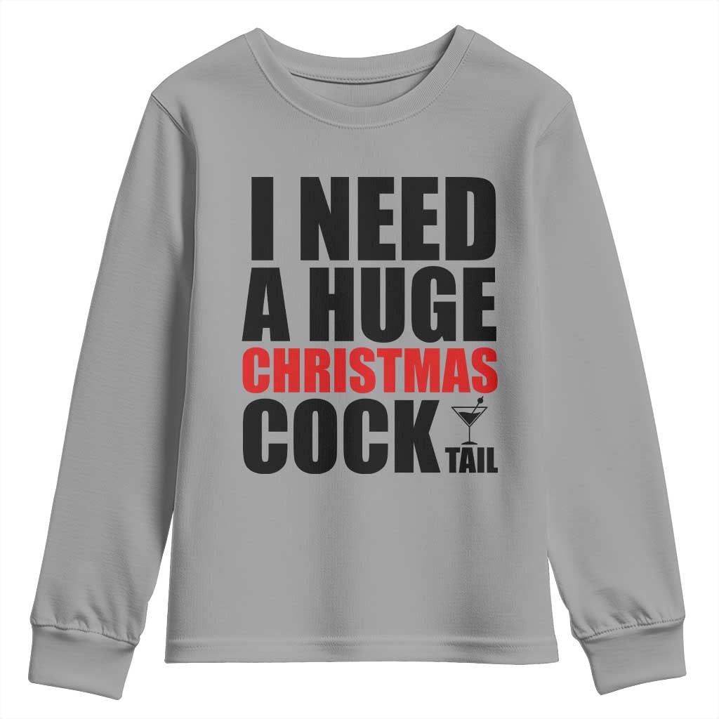 Funny Inappropriate Christmas Youth Sweatshirt I Need a Huge Christmas COCKtail Adult Humor Drinking Gift TS10 Sport Gray Print Your Wear