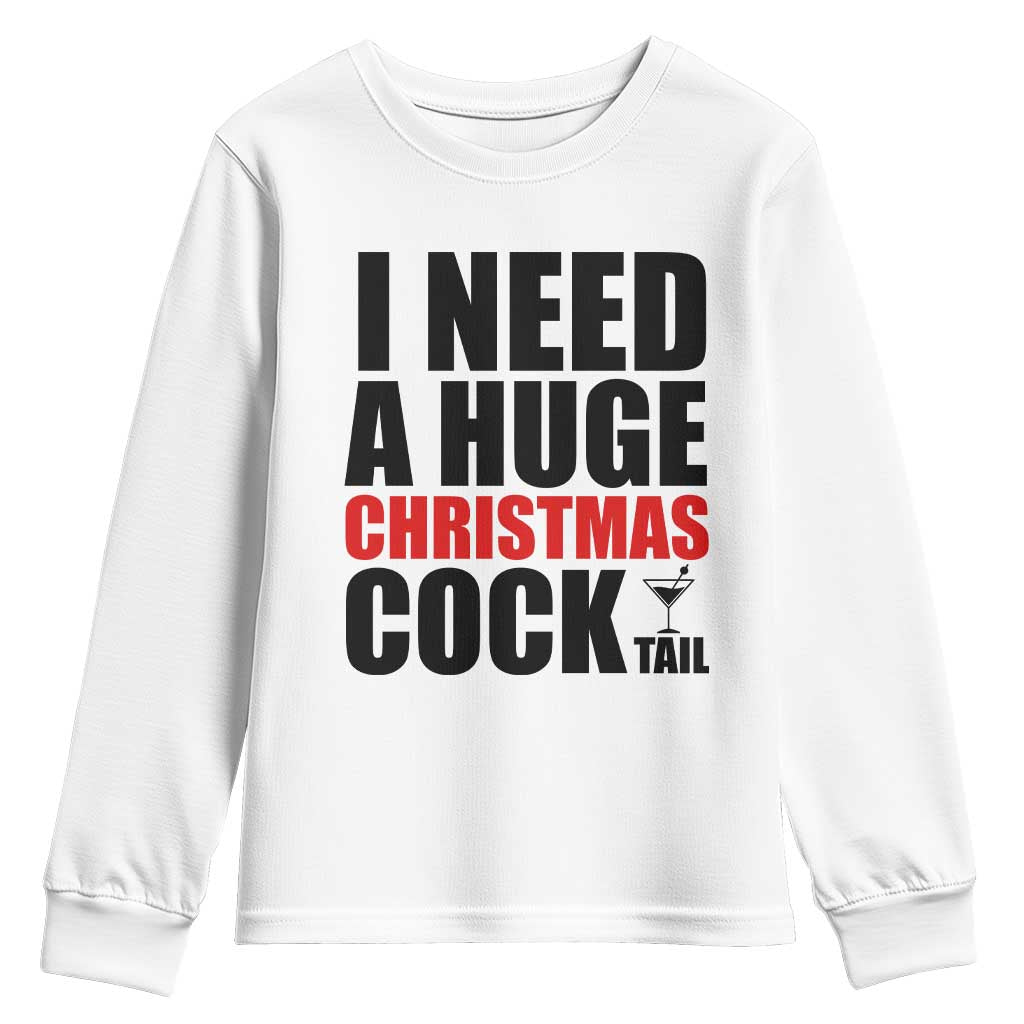 Funny Inappropriate Christmas Youth Sweatshirt I Need a Huge Christmas COCKtail Adult Humor Drinking Gift TS10 White Print Your Wear