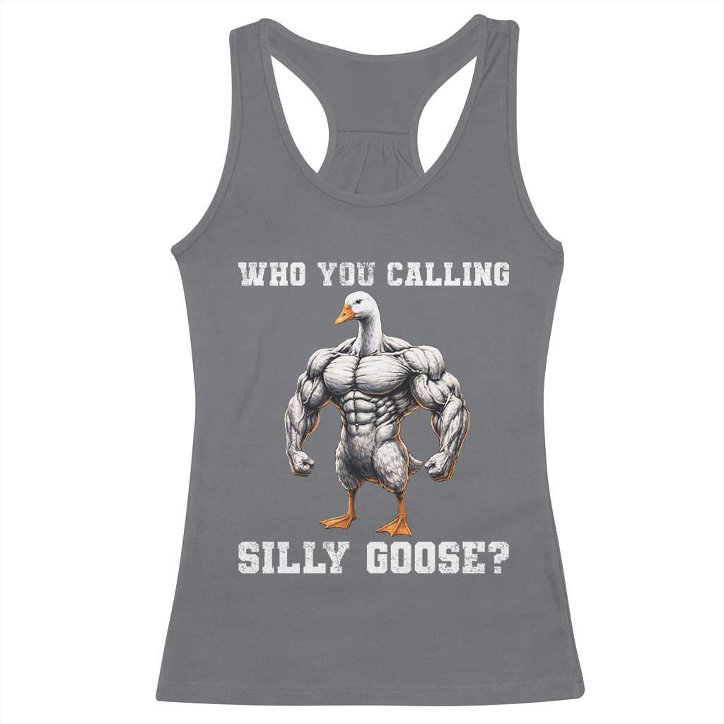 Who You Calling Silly Goose Funny Gym Meme Racerback Tank Top TS10 Charcoal Print Your Wear