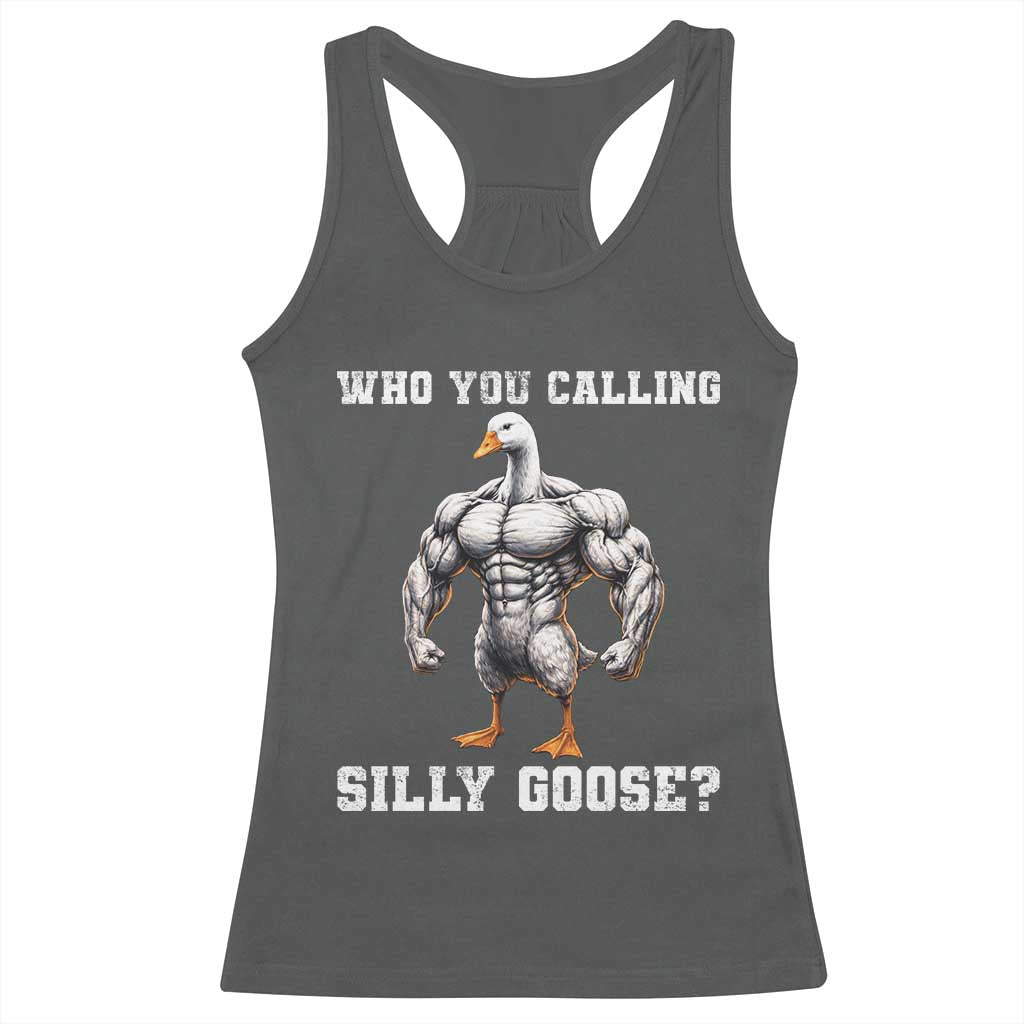Who You Calling Silly Goose Funny Gym Meme Racerback Tank Top TS10 Dark Heather Print Your Wear