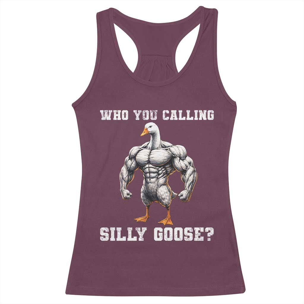Who You Calling Silly Goose Funny Gym Meme Racerback Tank Top TS10 Maroon Print Your Wear