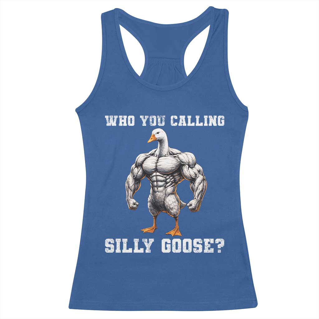 Who You Calling Silly Goose Funny Gym Meme Racerback Tank Top TS10 Royal Blue Print Your Wear