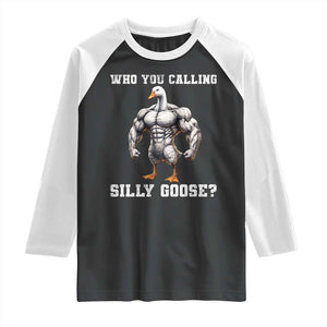 Who You Calling Silly Goose Funny Gym Meme Raglan Shirt TS10 Black White Print Your Wear